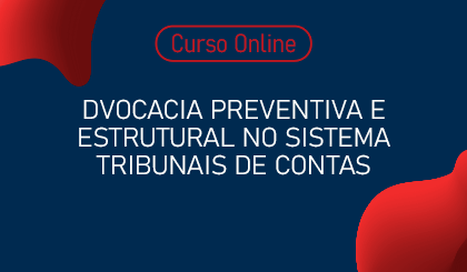 Advocacia preventiva e estrutural no Sistema Tribunais de Contas: Debate, Consultoria e Impugnao na Prtica.