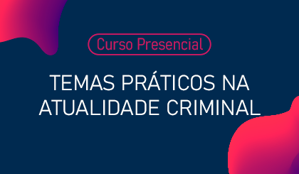 Temas Prticos na Atualidade Criminal