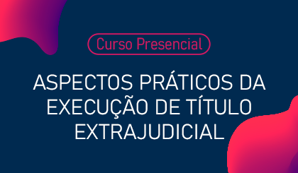 Aspectos Prticos da Execuo de Ttulo Extrajudicial