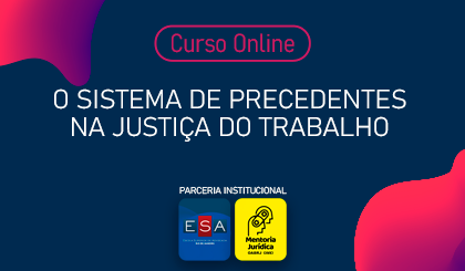 O Sistema de Precedentes na Justia do Trabalho